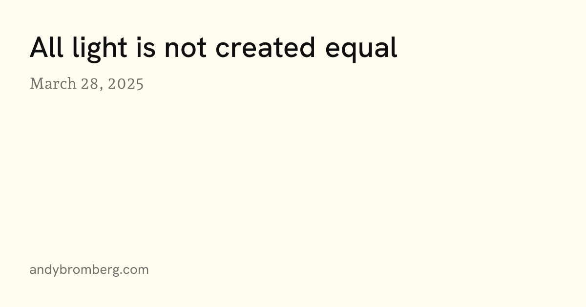 All light is not created equal | Andy Bromberg